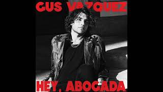 Video thumbnail of "Hey, Abogada -Gus Vázquez (Audio)"