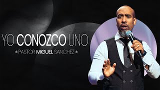 ¡Yo conozco uno! | Pastor Miguel Sanchez