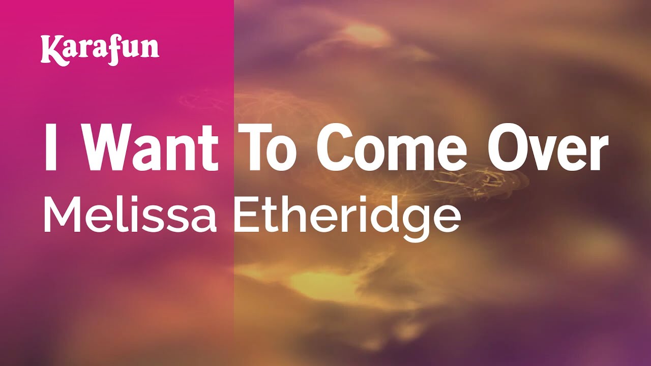 To Come Over I Want To Come Over - Melissa Etheridge | Karaoke Version | KaraFun ...