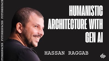 Humanistic Architecture with Gen AI, Hassan Raggab