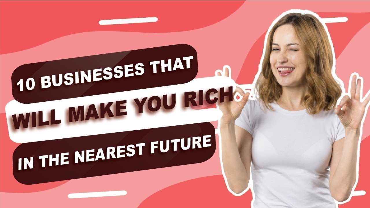 10 Businesses That Will Make You Rich In The Nearest Future - YouTube