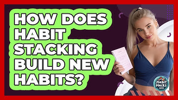 How Does Habit Stacking Build New Habits?