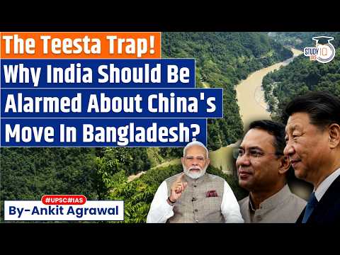 Why India Should Be Alarmed About China's Teesta Move In Bangladesh? | Ankit Agrawal Study IQ