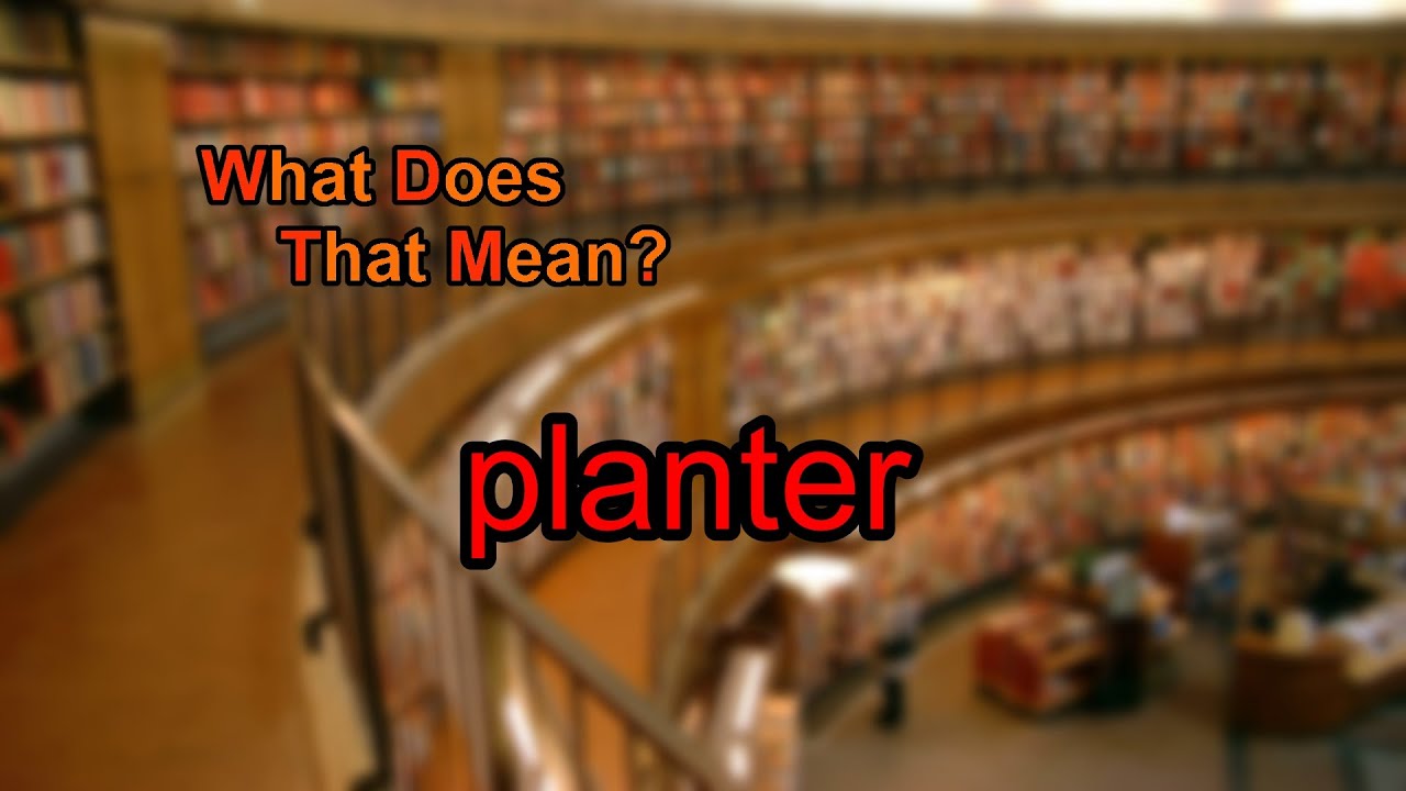What Does Planter Mean YouTube What Does Planter Mean YouTube