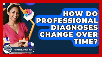 How Do Professional Diagnoses Change Over Time? - Brain Development Hub