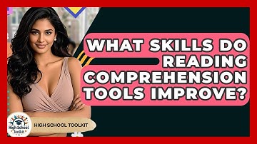 What Skills Do Reading Comprehension Tools Improve? - High School Toolkit