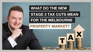 What Do The New Stage 3 Tax Cuts Mean For The Melbourne Property Market? - By Konrad Bobilak