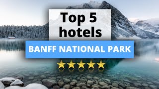 Top 5 Hotels in Banff National Park, Best Hotel Recommendations