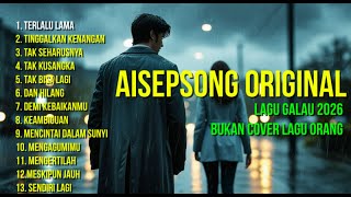 Lagu Galau 2026 Terbaru 🔥 Full Album Patah Hati | Karya Original Aisepsong
