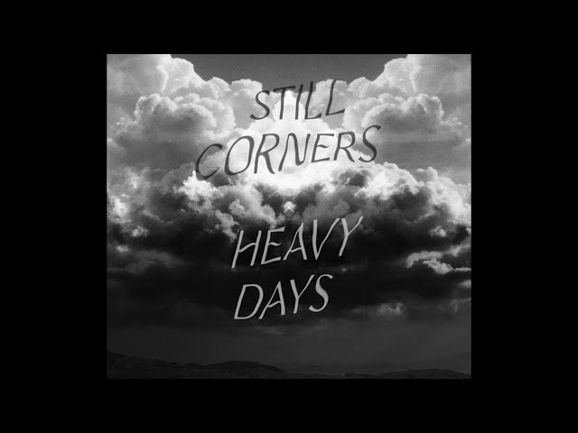 Still Corners - Heavy Days