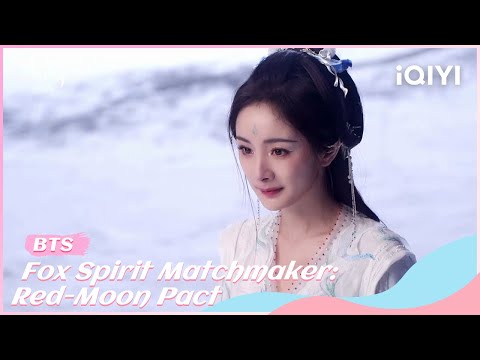 BTS: Yang Mi & Gong Jun🦊Starring Special💗| Fox Spirit Matchmaker: Red-Moon Pact | iQIYI Romance