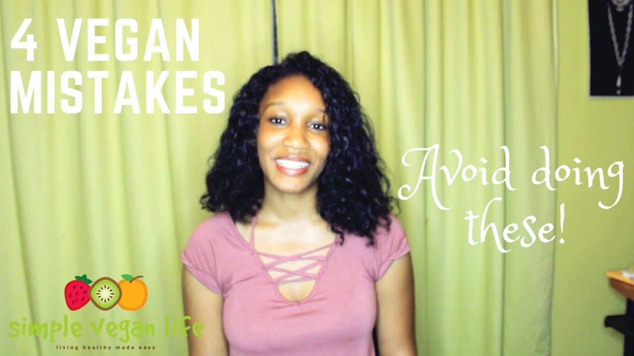 4 MISTAKES to Avoid When Going Vegan!