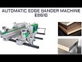 Automatic edge bander machine  eb610  wood decor machinery   solwood   holytek 