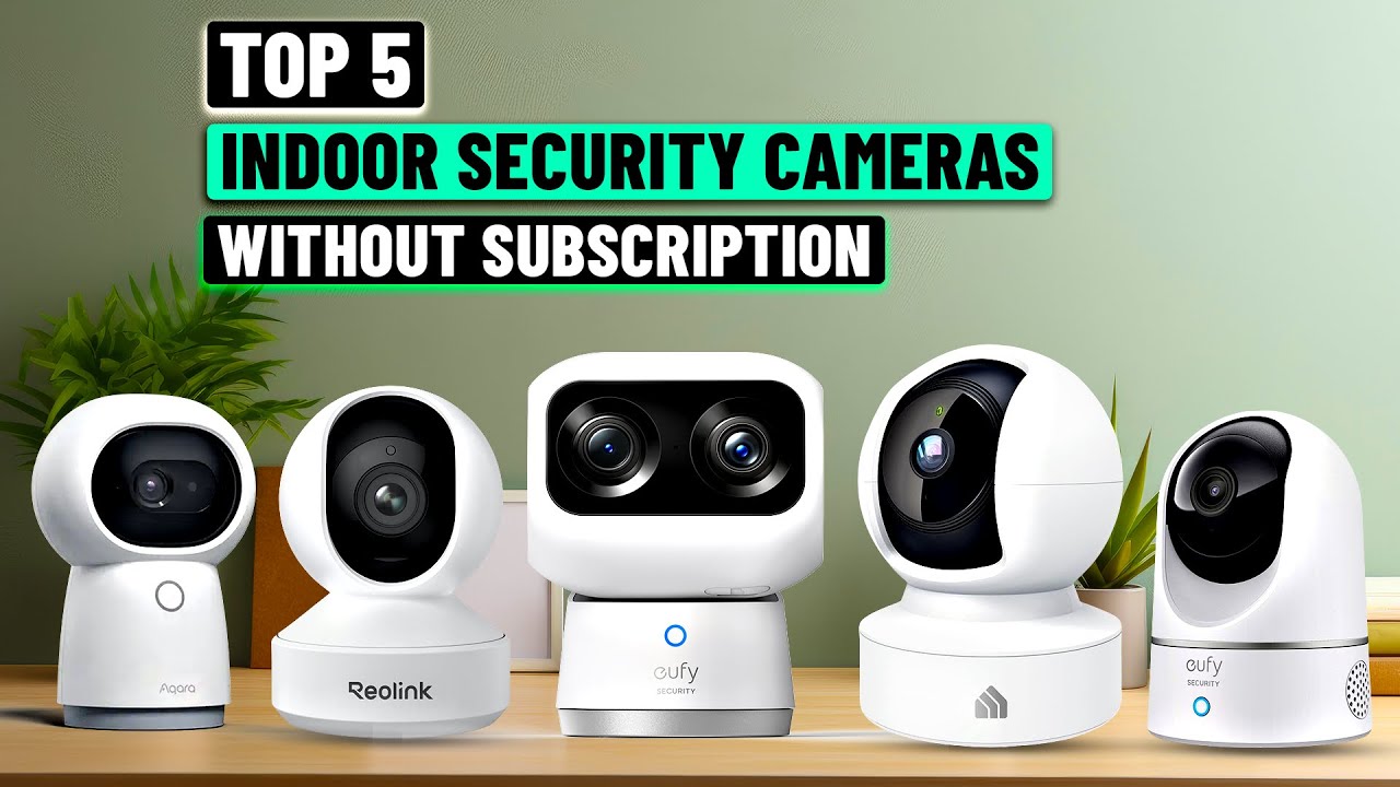 Best Indoor Security Cameras Without Subscription 2025 - [Must Watch Before You Purchase!]