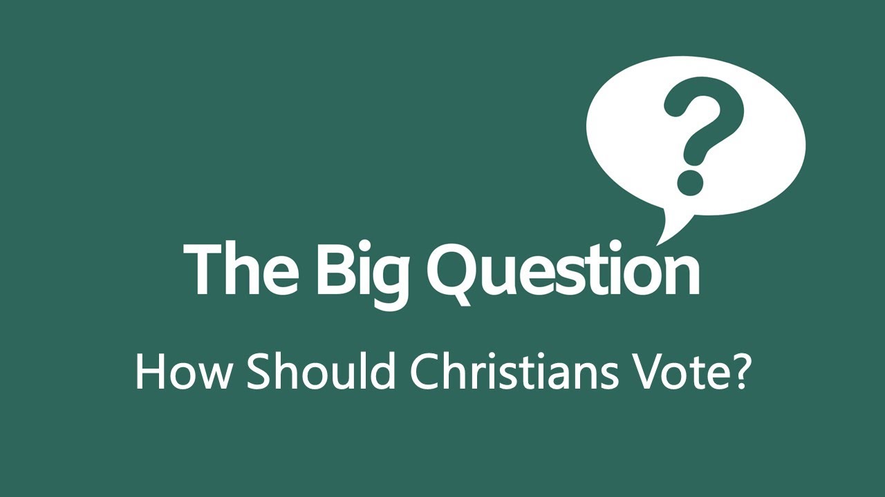 The Big Question: How Should Christians Vote