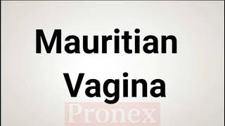 How to Pronounce Mauritian Vagina