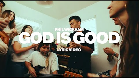 Phil Wickham - God Is Good (Official Lyric Video)
