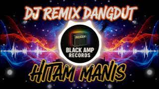 DJ REMIX DANGDUT -HITAM MANIS I By Black Amp Records