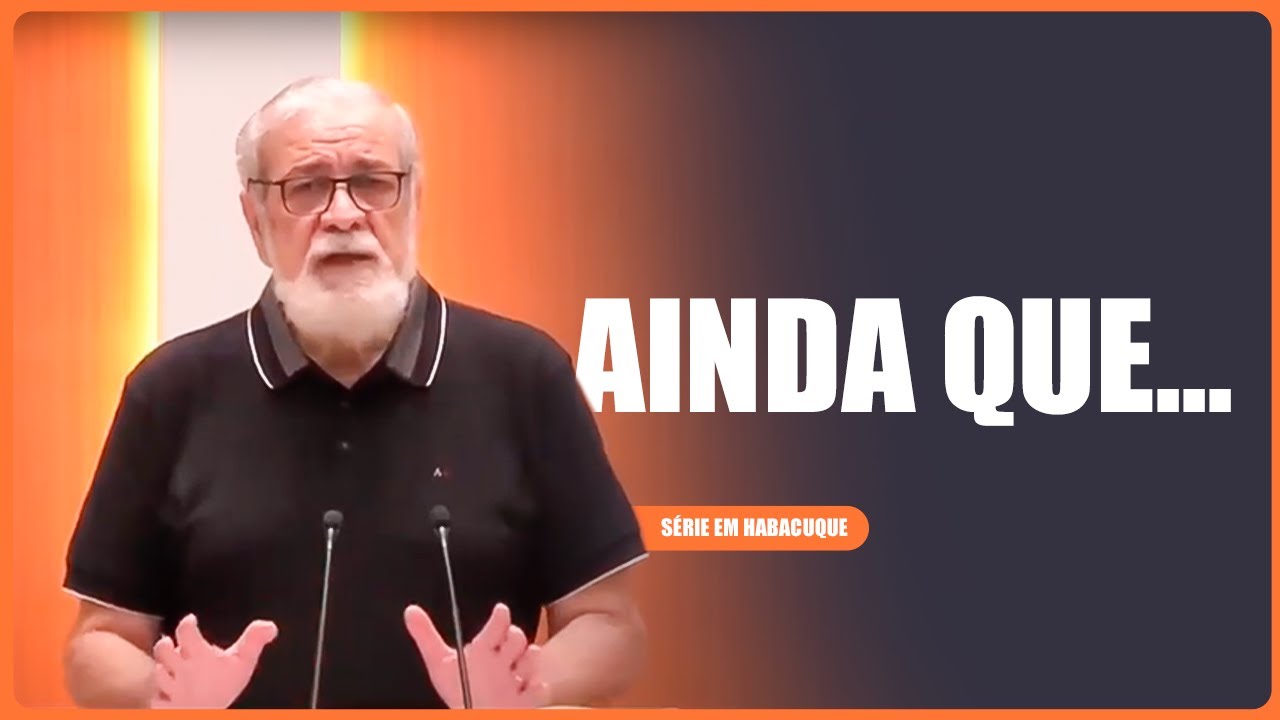 08. Ainda que... (Hc 3:10-19)