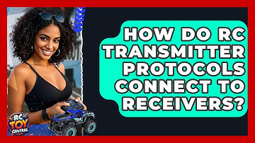 How Do RC Transmitter Protocols Connect To Receivers? - RC Toy Central