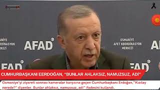 Cumhurbaşkanı Erdoğan, “Bunlar ahlaksız, namussuz, adi”