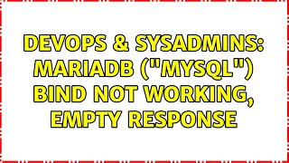 DevOps & SysAdmins: mariadb ("mysql") bind not working, empty response Net Worth