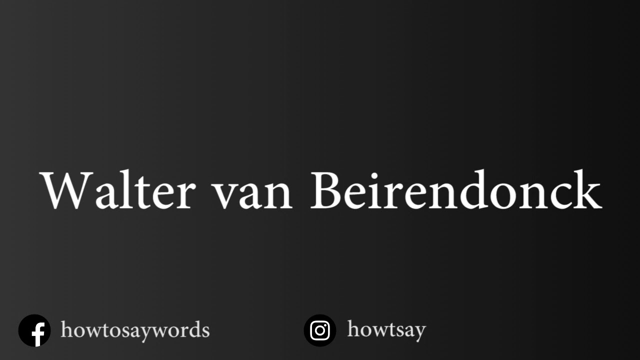 How to pronounce Walter van Beirendonck 