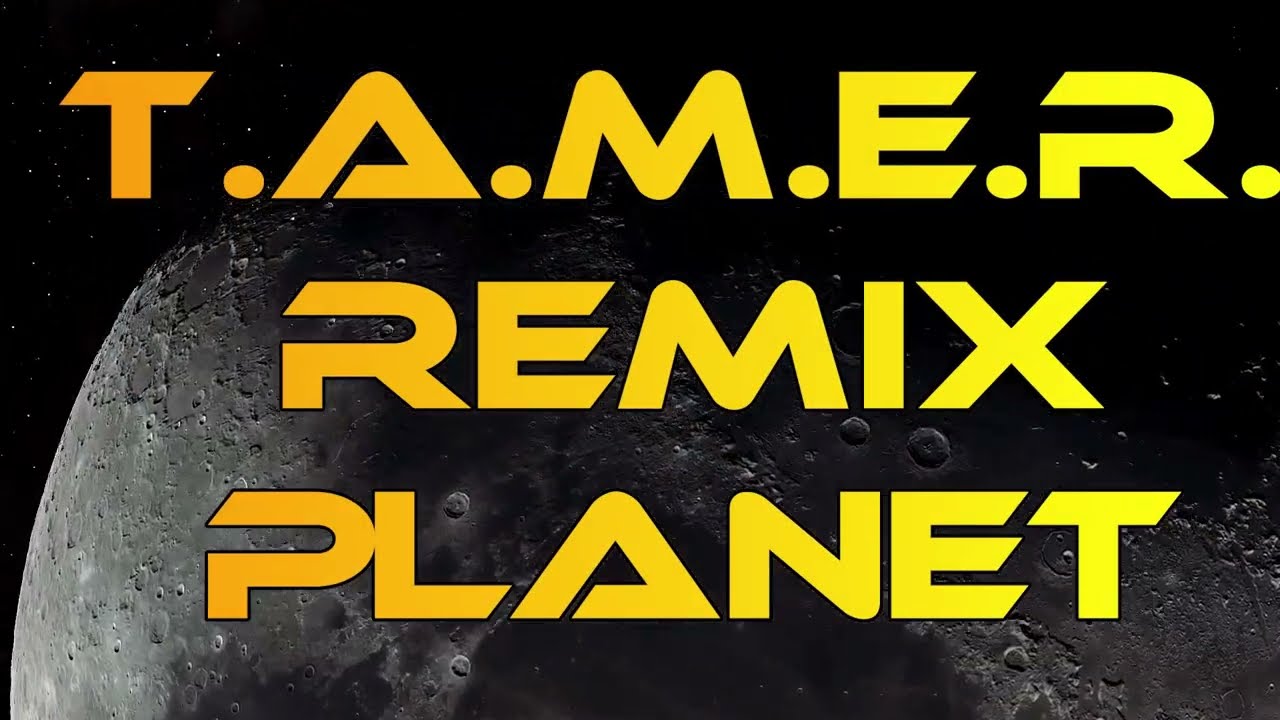 T.A.M.E.R.  REMIX PLANET  YouTube Channel Clip 2025