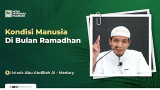 KONDISI MANUSIA DI BULAN RAMADHAN | Ustadz Abu Abdillah Al - Madury
