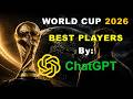 FIFA World Cup 2026 Best Players in Every Position SELECTED by ChatGPT
