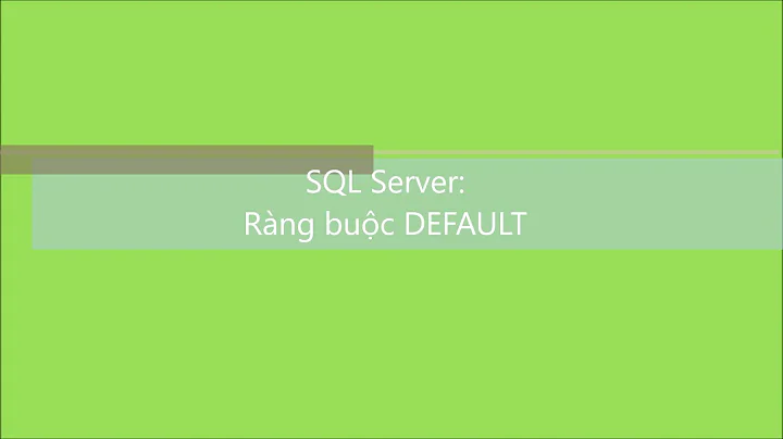 SQL Server-S: Bài 13. Ràng buộc DEFAULT