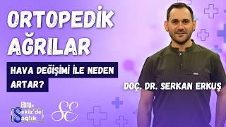 Ortopedik Ağrılar Hava Değişiminde Neden Artar? - Doç. Dr. Serkan Erkuş