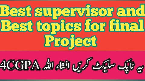List of best supervisor for final project|Easy topics for final project|virtual University project