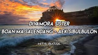 DIVAMORA SISTER COVER - BOAN MA SALENDANG - AEK SIBULBULON #hitsbatak