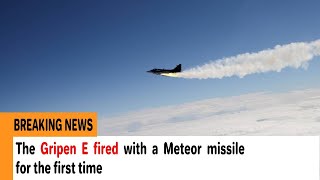 The Gripen E fired with a Meteor missile for the first time