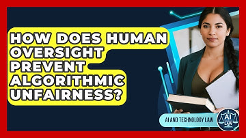 How Does Human Oversight Prevent Algorithmic Unfairness? - AI and Technology Law