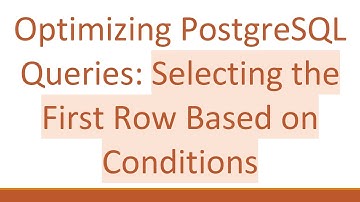Optimizing PostgreSQL Queries: Selecting the First Row Based on Conditions