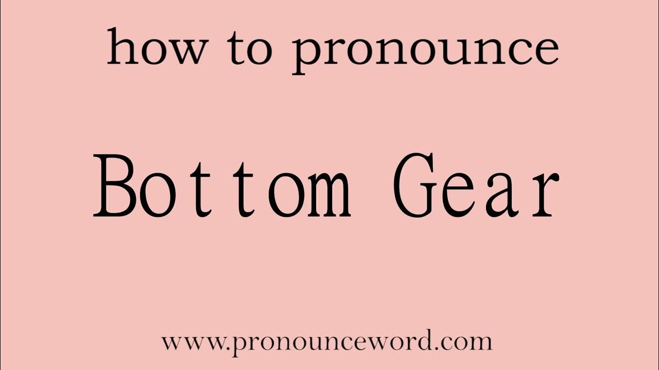 Bottom Gear How to pronounce Bottom Gear in english (correct!).Start