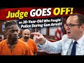 "Judge Explodes on 20-Year-Old After Fighting Police During Gun Arrest"