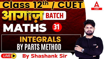 By Parts Method | Integrals | Maths Chapter 7 for Class 12 and CUET 2024 | By Shashank Sir