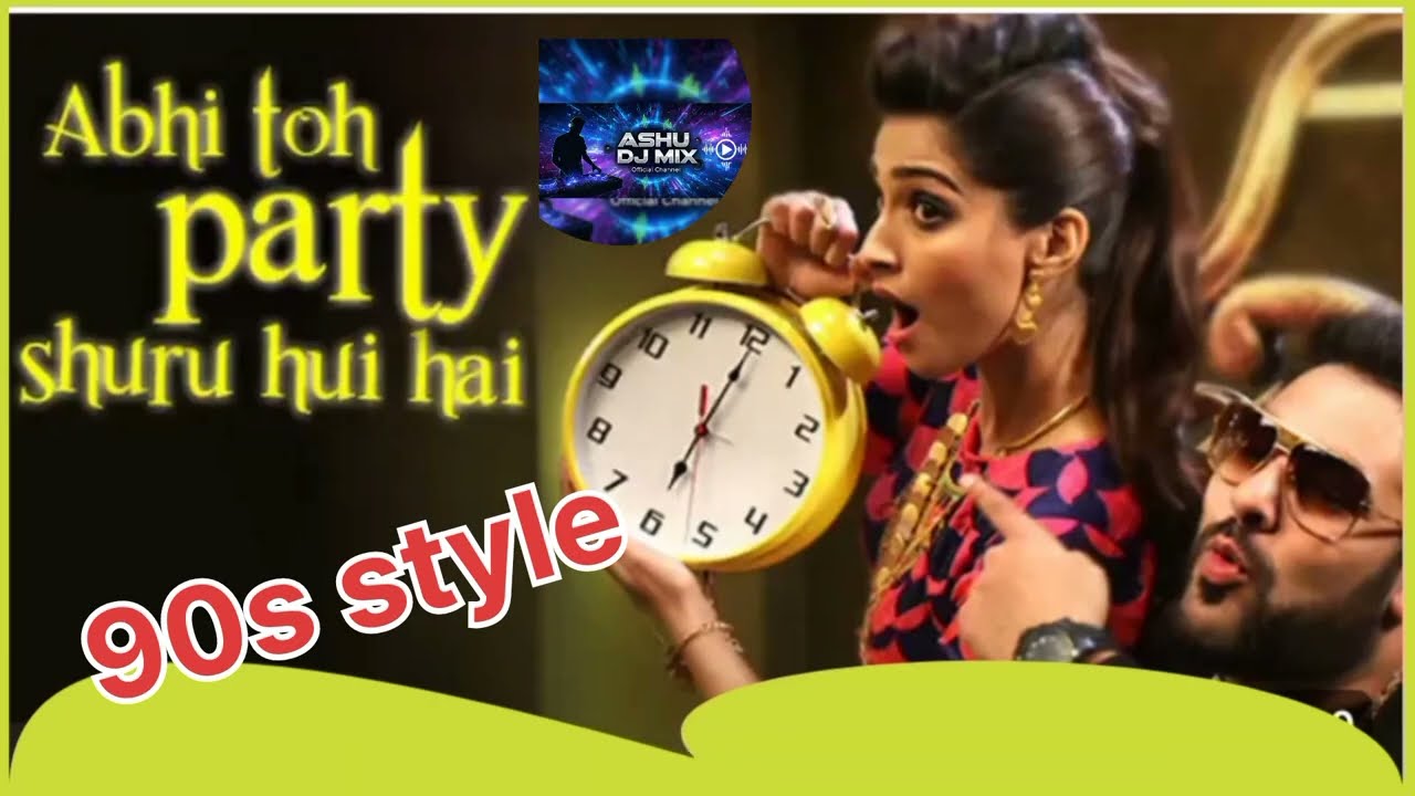 ​Abhi Toh Party Shuru Hui Hai (90s Style Remix) | Ashu DJ Mix