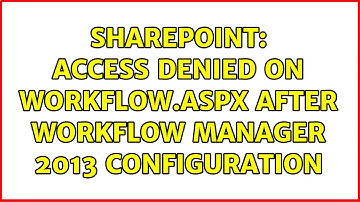 Sharepoint: Access denied on Workflow.aspx after workflow manager 2013 configuration