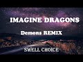 Imagine dragons  demons  remix   swell choice 