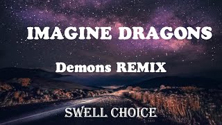 Imagine Dragons - Demons 🎵 (REMIX) | 🔉 Swell Choice 🔊