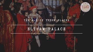 Eltham Palace History | The A-Z of Tudor Places