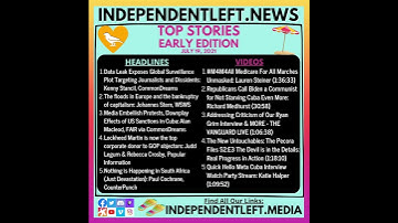 Independent Left News - 7/19 Early Edition Top Stories & Videos