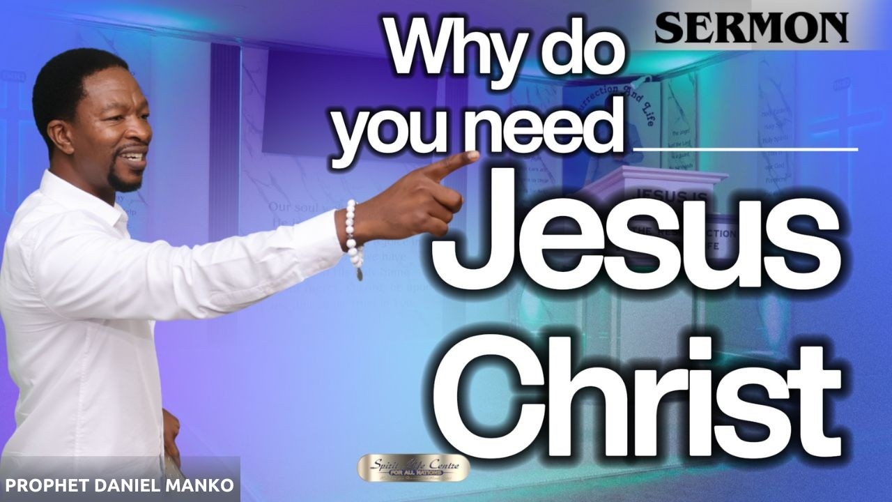 WHY DO YOU NEED JESUS  CHRIST? | PROPHET DANIEL MANKO