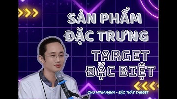 Target cho sản phẩm đặc biệt | Hỗ trợ sinh lý | Chữa bài - Định hướng | Chu Minh Hạnh