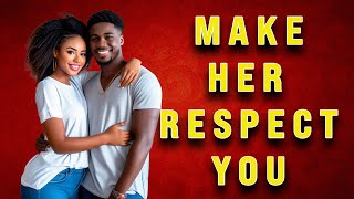How to make a woman respect you
