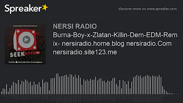 Burna-Boy-x-Zlatan-Killin-Dem-EDM-Remix- nersiradio.home.blog nersiradio.Com nersiradio.site123.me